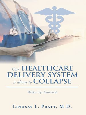 cover image of Our Healthcare Delivery System Is About to Collapse